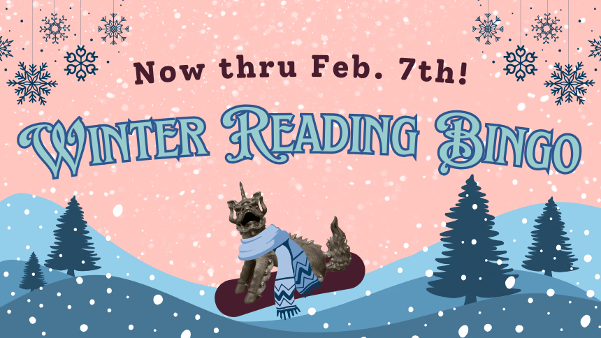 Image of Boxer wearing a scarf and snowboarding on a snowy background. Text reads: "Now thru Feb. 7th! Winter Reading Bingo"